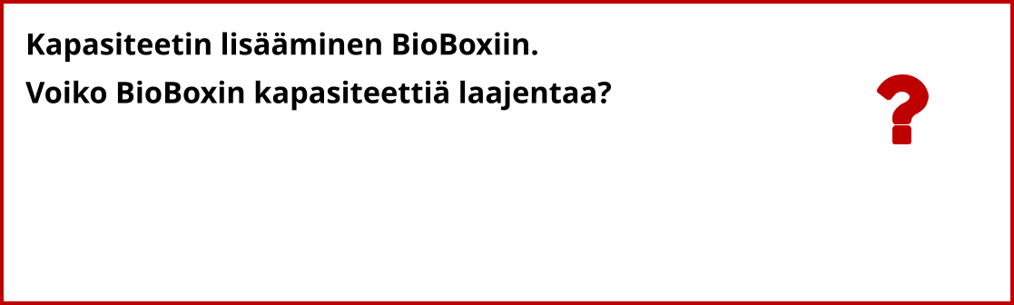 Kapasiteetin lisääminen BioBoxiin. Voiko BioBoxin kapasiteettiä laajentaa?