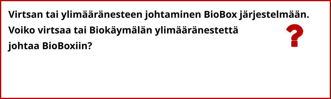Virtsan tai ylimääränesteen johtaminen BioBox järjestelmään. Voiko virtsaa tai Biokäymälän ylimääränestettä  johtaa BioBoxiin?