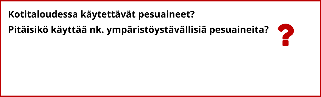 Kotitaloudessa käytettävät pesuaineet? Pitäisikö käyttää nk. ympäristöystävällisiä pesuaineita?