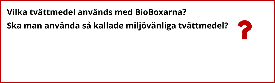 Vilka tvättmedel används med BioBoxarna? Ska man använda så kallade miljövänliga tvättmedel?