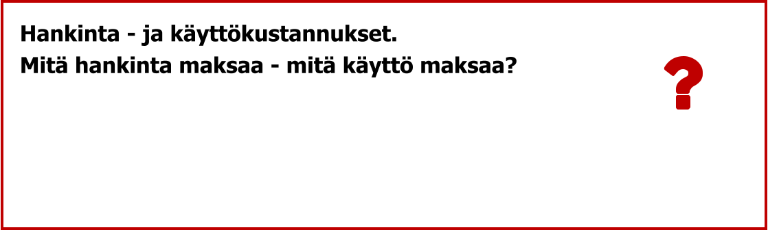Hankinta - ja käyttökustannukset. Mitä hankinta maksaa - mitä käyttö maksaa?