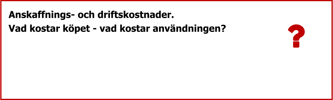Anskaffnings- och driftskostnader. Vad kostar köpet - vad kostar användningen?