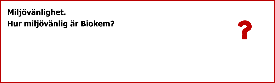 Miljövänlighet. Hur miljövänlig är Biokem?