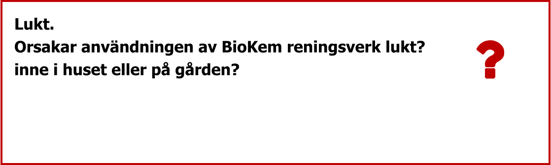 Lukt. Orsakar användningen av BioKem reningsverk lukt? inne i huset eller på gården?