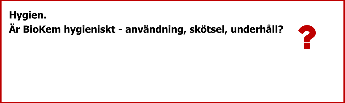 Hygien. Är BioKem hygieniskt - användning, skötsel, underhåll?