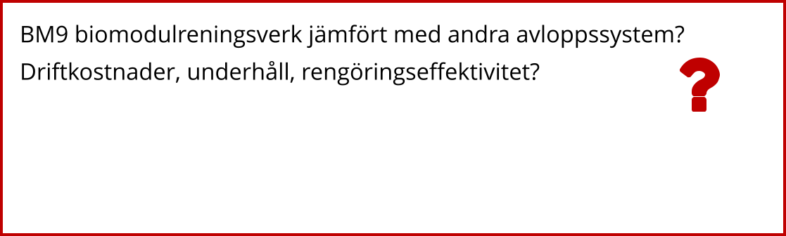 BM9 biomodulreningsverk jämfört med andra avloppssystem? Driftkostnader, underhåll, rengöringseffektivitet?
