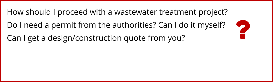 How should I proceed with a wastewater treatment project? Do I need a permit from the authorities? Can I do it myself? Can I get a design/construction quote from you?