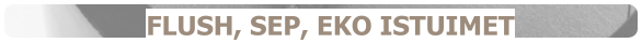 FLUSH, SEP, EKO ISTUIMET