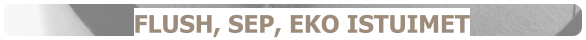 FLUSH, SEP, EKO ISTUIMET