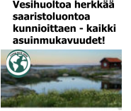 Vesihuoltoa herkkää  saaristoluontoa  kunnioittaen - kaikki asuinmukavuudet!