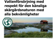 Vattenförsörjning med  respekt för den känsliga  skärgårdsnaturen med alla bekvämligheter