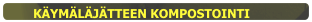 KÄYMÄLÄJÄTTEEN KOMPOSTOINTI
