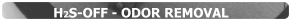 H2S-OFF - ODOR REMOVAL