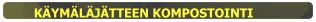 KÄYMÄLÄJÄTTEEN KOMPOSTOINTI