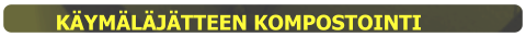 KÄYMÄLÄJÄTTEEN KOMPOSTOINTI