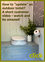 click How to "update" an  outdoor toilet?  A short customer  video - watch and  be amazed!