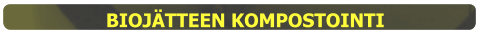 BIOJÄTTEEN KOMPOSTOINTI