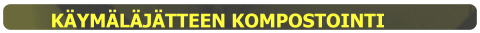 KÄYMÄLÄJÄTTEEN KOMPOSTOINTI