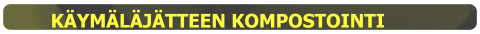 KÄYMÄLÄJÄTTEEN KOMPOSTOINTI