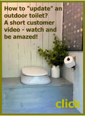 click How to "update" an  outdoor toilet?  A short customer  video - watch and  be amazed!