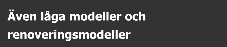 Även låga modeller och  renoveringsmodeller