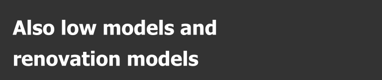 Also low models and renovation models