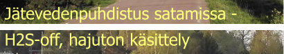 Jätevedenpuhdistus satamissa -         H2S-off, hajuton käsittely