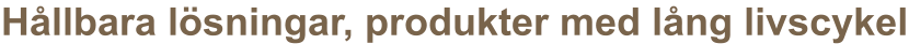 Hållbara lösningar, produkter med lång livscykel